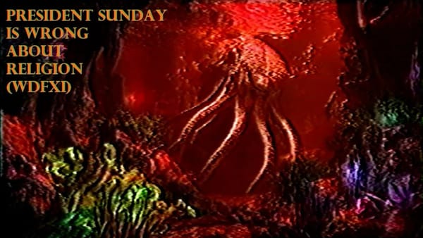 President Sunday is Wrong About Religion (WDFXI)